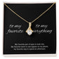 To My Favorite, My Everything - Love Necklace
